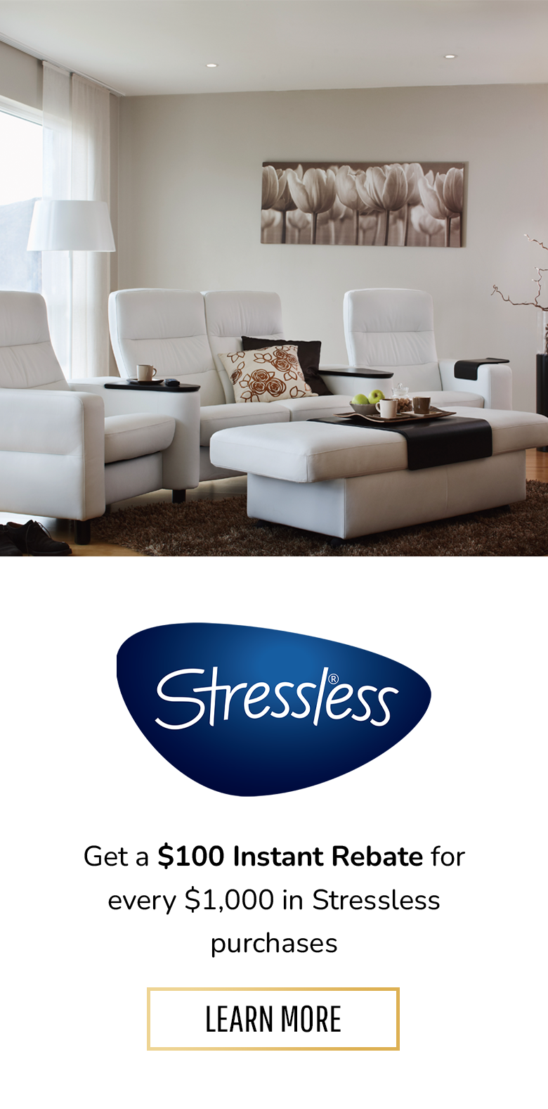 Get a $100 Instant Rebate for every $1,000 in Stressless purchases