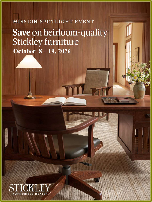 Save 40% Off MSRP on all Stickley Mission and Arts & Crafts styles during the Stickley "Spotlight on Mission" Sale through Oct. 19th.